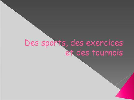 Des sports, des exercices et des tournois