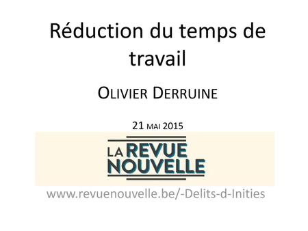 Réduction du temps de travail Olivier Derruine 21 mai 2015