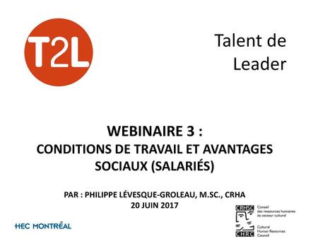 Talent de Leader Webinaire 3 : Conditions de travail et avantages sociaux (salariés) Par : philippe lévesque-groleau, m.sc., crha 20 juin 2017.