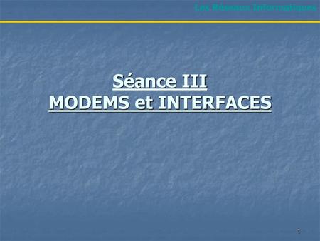 Séance III MODEMS et INTERFACES