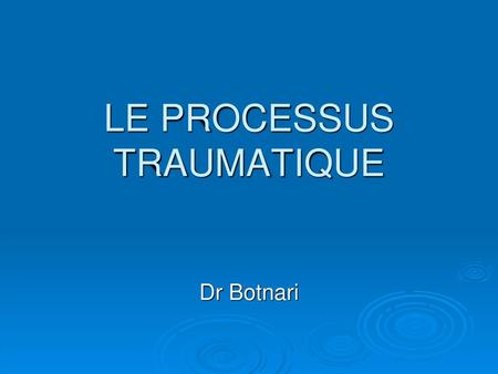 LE PROCESSUS TRAUMATIQUE