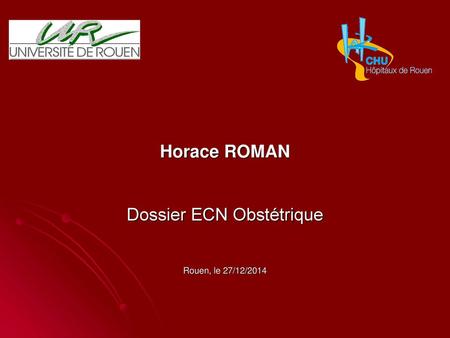 Horace ROMAN Dossier ECN Obstétrique Rouen, le 27/12/2014