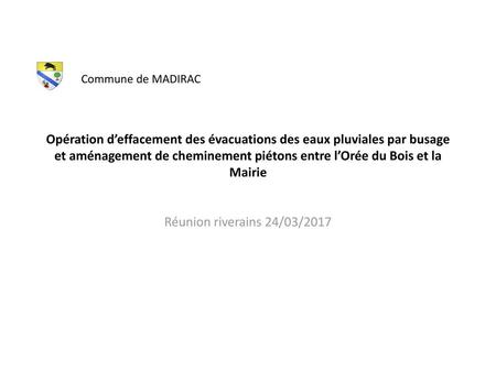 Commune de MADIRAC Opération d’effacement des évacuations des eaux pluviales par busage et aménagement de cheminement piétons entre l’Orée du Bois et la.