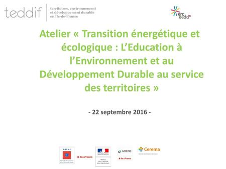Atelier « Transition énergétique et écologique : L’Education à l’Environnement et au Développement Durable au service des territoires » - 22 septembre.