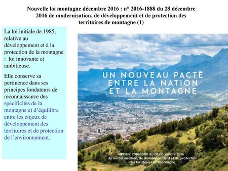 Nouvelle loi montagne décembre 2016 : n° 2016-1888 du 28 décembre 2016 de modernisation, de développement et de protection des territoires de montagne.
