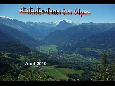 Balade dans les Alpes Balade dans les Alpes Août 2010.