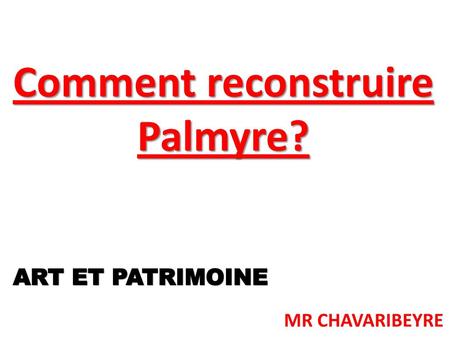 Comment reconstruire Palmyre?