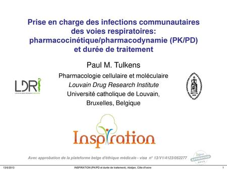 Prise en charge des infections communautaires des voies respiratoires: pharmacocinétique/pharmacodynamie (PK/PD) et durée de traitement Paul M. Tulkens.