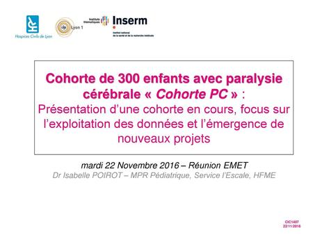 Cohorte de 300 enfants avec paralysie cérébrale « Cohorte PC » : Présentation d’une cohorte en cours, focus sur l’exploitation des données et l’émergence.