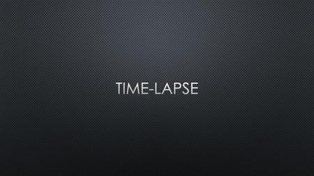 TIME-LAPSE.