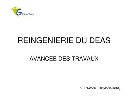 REINGENIERIE DU DEAS AVANCEE DES TRAVAUX C. THOMAS - 30 MARS 2012.
