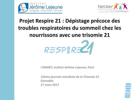Projet Respire 21 : Dépistage précoce des troubles respiratoires du sommeil chez les nourrissons avec une trisomie 21 I MAREY, Institut Jérôme Lejeune,