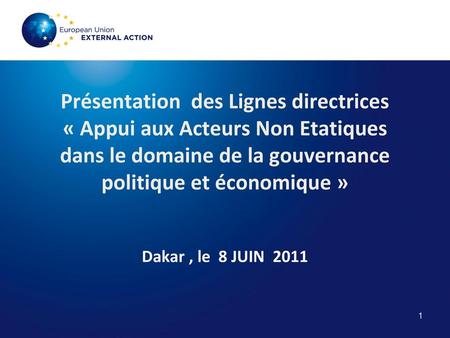 Présentation des Lignes directrices « Appui aux Acteurs Non Etatiques dans le domaine de la gouvernance politique et économique » Dakar , le 8 JUIN.