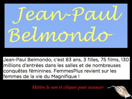 Jean-Paul Belmondo Mettre le son et cliquer pour avancer.