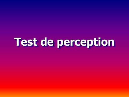 Test de perception.