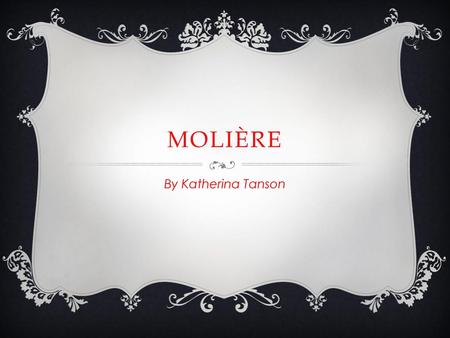Molière By Katherina Tanson.