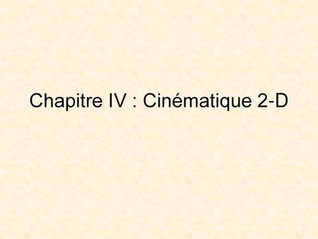 Chapitre IV : Cinématique 2-D