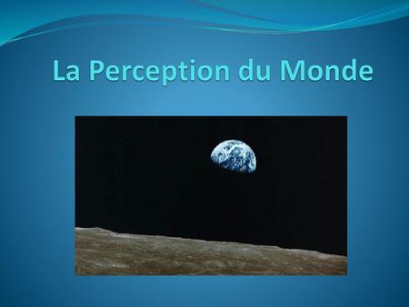 La Perception du Monde.