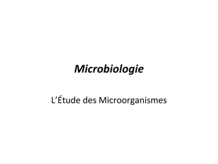 L’Étude des Microorganismes