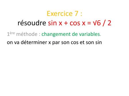 Exercice 7 : résoudre sin x + cos x = √6 / 2