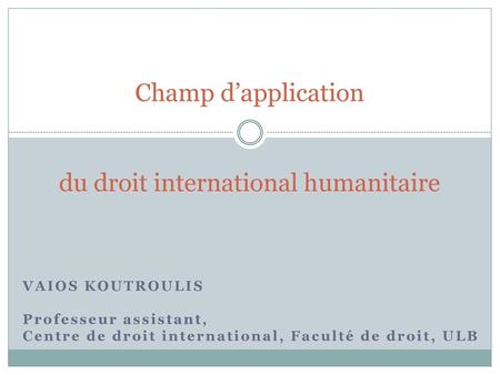 Champ d’application du droit international humanitaire
