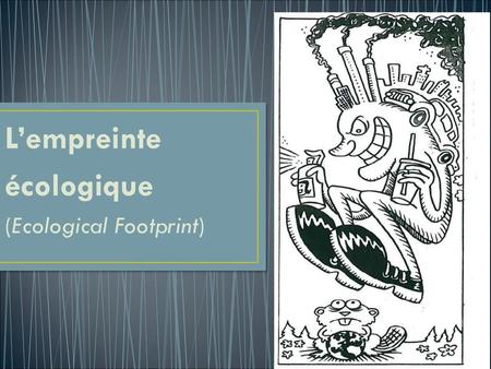 L’empreinte écologique (Ecological Footprint).