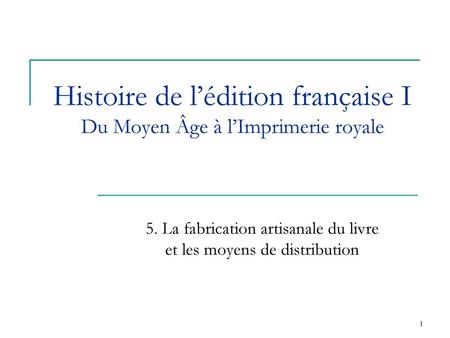 Histoire de l’édition française I Du Moyen Âge à l’Imprimerie royale
