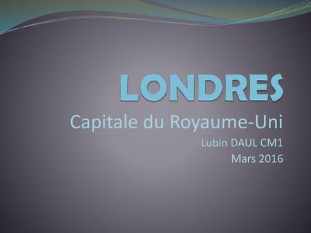 Capitale du Royaume-Uni Lubin DAUL CM1 Mars 2016