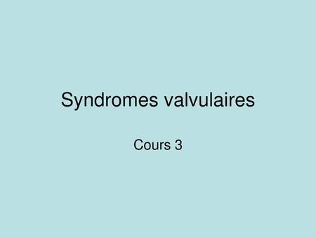 Syndromes valvulaires