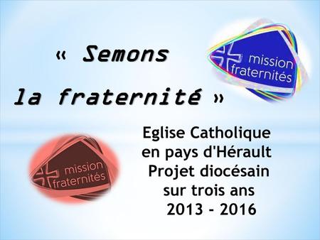 la fraternité » « Semons Eglise Catholique en pays d'Hérault