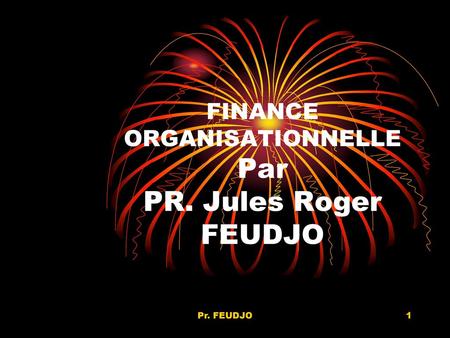 FINANCE ORGANISATIONNELLE Par PR. Jules Roger FEUDJO
