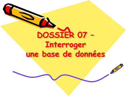 DOSSIER 07 – Interroger une base de données