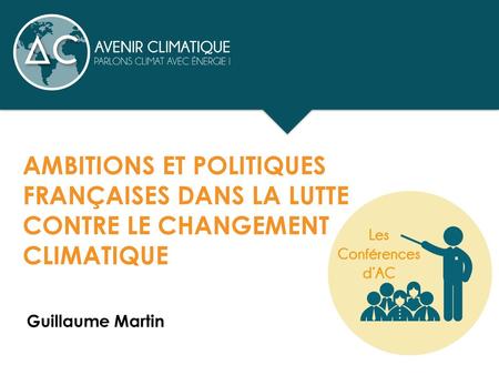 Ambitions et politiques françaises dans la lutte contre le changement climatique Guillaume Martin.