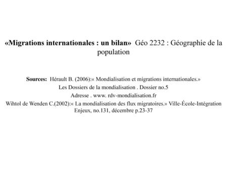 «Migrations internationales : un bilan» Géo 2232 : Géographie de la population Sources: Hérault B. (2006):« Mondialisation et migrations internationales.»