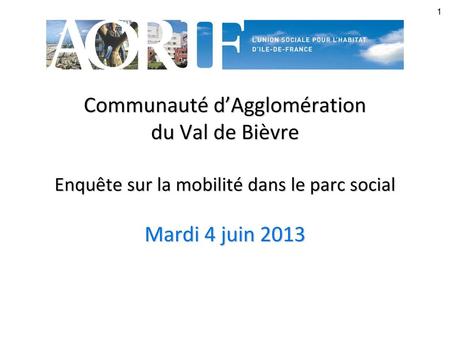 Communauté d’Agglomération du Val de Bièvre Enquête sur la mobilité dans le parc social Mardi 4 juin 2013.