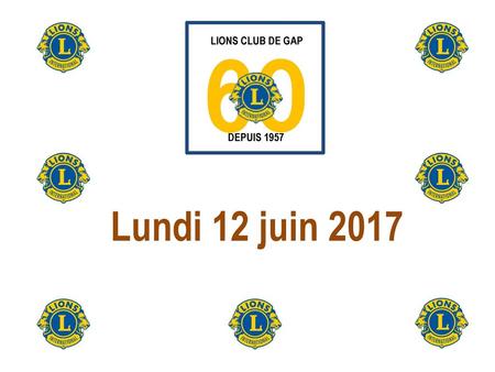 60 LIONS CLUB DE GAP DEPUIS 1957  Lundi 12 juin 2017.
