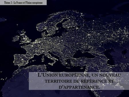 Thème 3 : La France et l’Union européenne