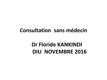 Consultation sans médecin Dr Floride KANKINDI DIU NOVEMBRE 2016