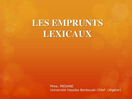 LES EMPRUNTS LEXICAUX Mme. MEDANE