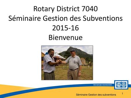 Rotary District Séminaire Gestion des Subventions Bienvenue