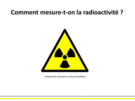 Comment mesure-t-on la radioactivité ?