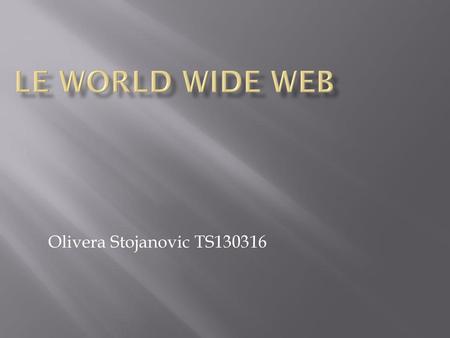Le World Wide Web Olivera Stojanovic TS130316.