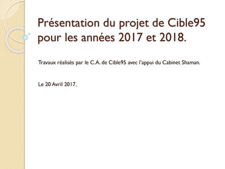 Présentation du projet de Cible95 pour les années 2017 et 2018.