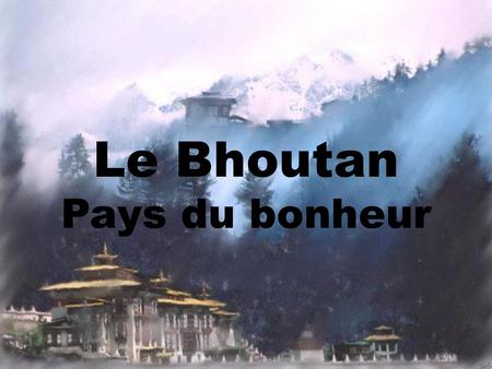 Le Bhoutan Pays du bonheur