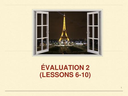 ÉVALUATION 2 (LESSONS 6-10) 1.