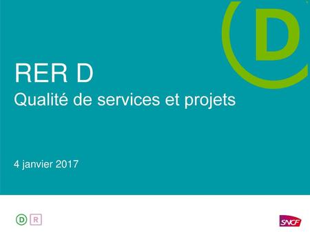 RER D Qualité de services et projets 4 janvier 2017.