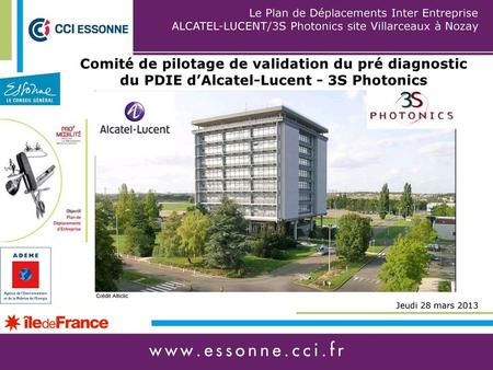 Le Plan de Déplacements Inter Entreprise ALCATEL-LUCENT/3S Photonics site Villarceaux à Nozay Comité de pilotage de validation du pré diagnostic.