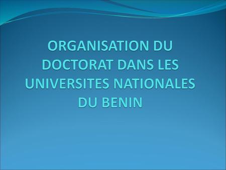 ORGANISATION DU DOCTORAT DANS LES UNIVERSITES NATIONALES DU BENIN
