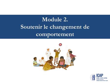 Module 2. Soutenir le changement de comportement