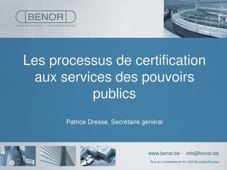 Présentation La normalisation et la certification en Belgique et en Europe L’asbl BENOR et la marque BENOR ? Comment l’Administration peut définir ses.